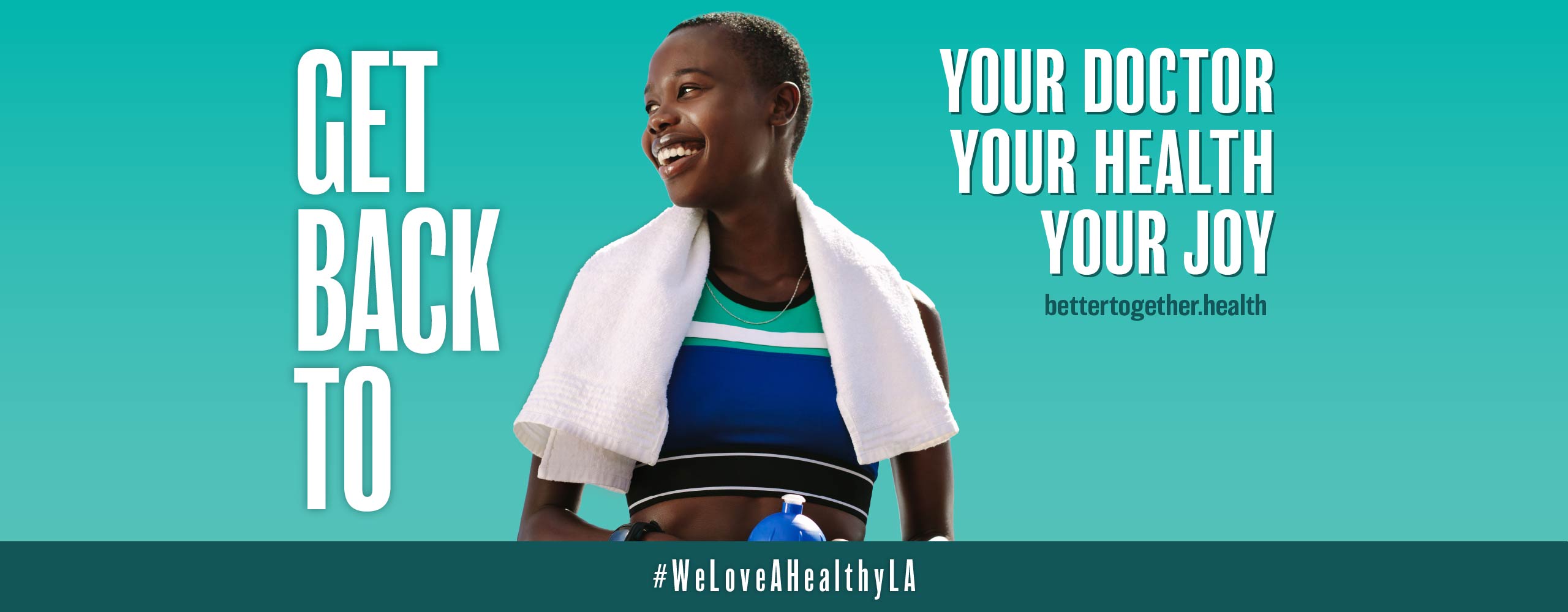Words: Get Back to your doctor, your health, your joy. Woman in workout clothes, smiling - #WeLoveAHealthyLA